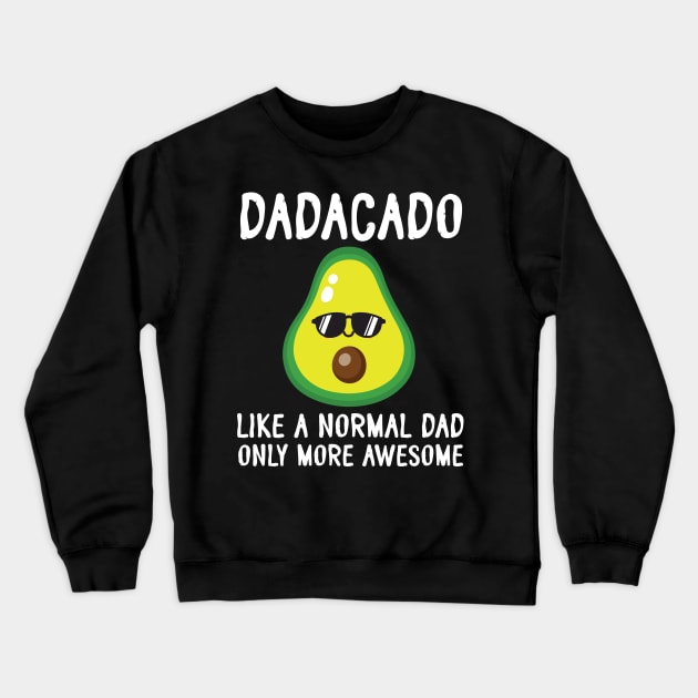 Dadadcado Like A Normal Dad Only More Awesome Avocado Father Crewneck Sweatshirt by bakhanh123